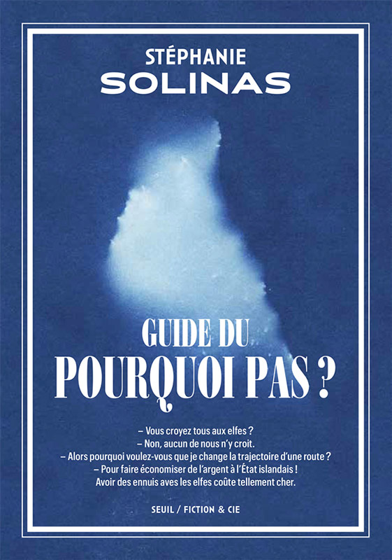 Stéphanie Solinas, Le Guide du Pourquoi Pas?, Editions du Seuil / Coll. Fiction & Cie, 2020